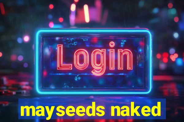 mayseeds naked
